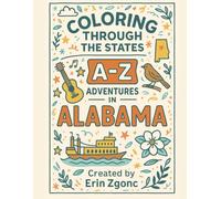 Coloring Alabama: An A to Z Tour of the State: Explore the Sights, Symbols & Stories of Alabama - One Letter at a Time! (Coloring Through the States: A-Z)