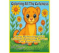 Coloring All The Cuteness: Easy Relaxing Cute Animal Coloring Pages For Everyone