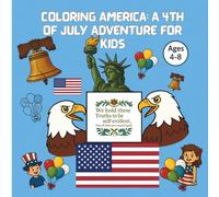 Coloring America: A 4th of July Adventure for Kids: Fun and Patriotic Coloring Pages Celebrating Independence Day
