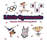 Coloring and Activity Book for Gymnasts - Perfect for Kids Age 2-6 or Adults Who Love to Get Creative - Big, Bold Relaxing Designs (The "Little" Series)