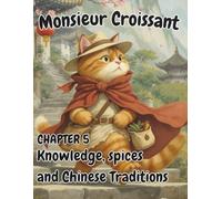 Coloring and Activity Book for Kids Ages 4-8 - Mindful Travel, Cats, and Cultural Fun: Monsieur Croissant Chapter 5: The Beginning of the Journey: Knowledge, spices and Chinese Traditions