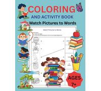 COLORING AND ACTIVITY BOOK, Match Pictures to Words, AGES 7+: A Fun and Educational Adventure for Kids: Color, Match, and Expand Vocabulary! (Early Learning)