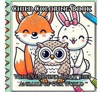 Coloring and Learning: Children's Coloring Book: Learn about the animals of our world with fun and child-friendly coloring pages!