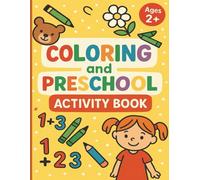 COLORING and PRESCHOOL ACTIVITY BOOK:: COLORING and EDUCATIONAL EXERCISES FOR CHILDREN 2 YEARS AND UP, TO LEARN ABOUT THE ALPHABET AND THE FIRST NUMBERS THROUGH COLORING!