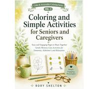 Coloring and Simple Activities for Seniors and Caregivers: Easy and Engaging Pages to Share Together | Gentle Memory Care Activities for Dementia, ... (Calm & Accessible Coloring Series)