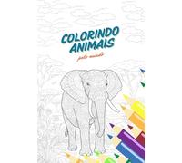 Coloring Animals Around The World: Book for Adults and Teens To Relax and Explore The Diversity Of Animals On The Planet