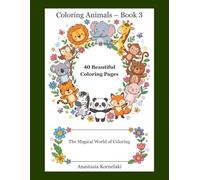 Coloring Animals - Book 3: 40 Beautiful Coloring Pages For Children Ages 3-6 (The Magical World of Coloring)
