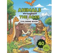 Coloring: Animals Through the Ages (Dinosaurs, Ice age and Current Animals): Discovering Animals Past and Present