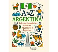Coloring Argentina: An A to Z Adventure: Explore the Sights, Symbols & Stories of Argentina- One Letter at a Time! (A to Z Coloring Tour of the Countries)