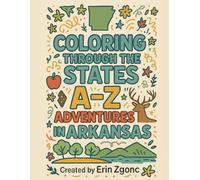 Coloring Arkansas: An A to Z Tour of the State: Explore the Sights, Symbols & Stories of Arkansas - One Letter at a Time! (Coloring Through the States: A-Z)