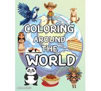 Coloring Around the World: Explore Traditional Costumes, Animals, Famous Foods, and Landmarks