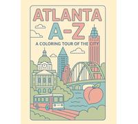 Coloring Atlanta: An A to Z Adventure: Explore Atlanta - One Letter at a Time! (A to Z Cities Coloring Collection)