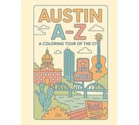 Coloring Austin: An A to Z Adventure: Explore Austin - One Letter at a Time! (A to Z Cities Coloring Collection)
