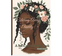 Coloring Away Anxiety: A Self Care Coloring Book |Celebrating Black and Brown Women ,Choosing to Color Anxiety Away