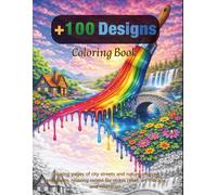 Coloring book + 100 designs: Coloring pages of city streets and nature inspired landscapes, relaxing rooms for stress relief, art therapy, and relaxation