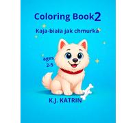 Coloring Book 2 Kaja- biała jak chmurka: Prosta kolorowanka dla dzieci o psie rasy Samoyed. Część 2
