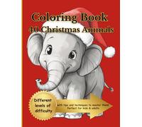 Coloring Book 40 Christmas Animals: Different levels of difficulty, with tips and techniques to master them! Perfect for kids & adults