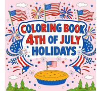 coloring book 4th of july holidays: 50+ Patriotic Coloring Pages for Kids Ages 4-8 Featuring Fireworks, American Flags, Eagles, Stars, Independence Day Celebrations, and Summer Holiday Fun