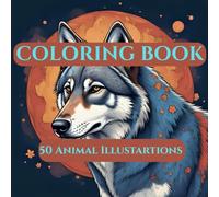 Coloring Book _ 50 Animal Illustrations: Awesome Coloring Book For Both Kids And Parents To Help You Unleash Your Creative Mind, Draw Beautiful Animal ... Yourself Into The Seamless World of Coloring.