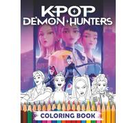 Coloring Book: 80+ Fun Easy Kpop Hunters Coloring Pages with Fantasy Idols and Demons, Great Gift for Kids, Teens