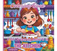 Coloring Book: A Girl Preparing Desserts in the Kitchen: Different and Wonderful Drawings for Boys to Relieve Stress and Relax