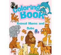 Coloring Book: A Magical Animal Series for Curious Kids: Animal Moms and Cubs