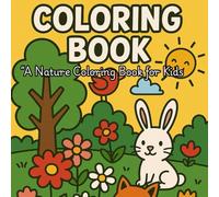 Coloring Book : A Nature Coloring Book for Kids: A Coloring Adventure with Cute Animals, Trees, Flowers, and More!