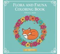 Coloring Book: A Relaxing Flora & Fauna Coloring Journey Filled With Detailed Nature Scenes for Stress Relief, Creativity, and Mindful Escape