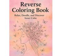 Coloring Book: A Relaxing Mindfulness Art, Experience with Watercolor Backgrounds and Creative Line Drawing (Reverse Coloring Book)