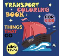 Coloring Book About Transport For Kids: Things That Go, Encourages Learning, Parents Can Join In The Fun, Coloring and Learning Together. Featuring ... Helicopters, Planes, Trains, Snowmobiles...