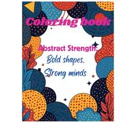 Coloring book: Abstract strength, Bold shape, Strong minds