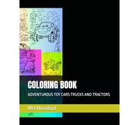 COLORING BOOK: ADVENTUROUS TOY CARS TRUCKS AND TRACTORS