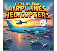 Coloring Book Airplanes and helicopters: Malbuch Flugzeuge und Hubschrauber (Tauche ein in eine Welt voller Geheimnisse und Wunder)