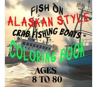 Coloring Book Alaska Style Crab Fishing Boats ages 8 to 80: perfect travel size, Fish On
