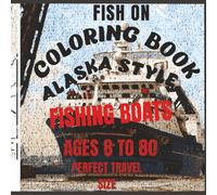 COLORING BOOK ALASKA STYLE FISHING BOATS AGES 8 TO 80 GREAT SIZE FOR TRAVEL SO FISH ON