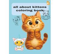 Coloring Book All About Kittens: Cute Kittens & Cats Coloring Fun Book | Over 50 Whimsical Designs for All Ages |