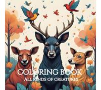 Coloring Book: All kinds of creatures: A Calming Journey for Kids and Adults Through Nature’s Most Amazing Animals - From Land, Sea, and Sky