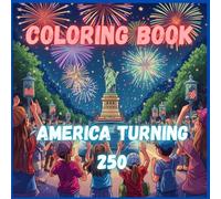 Coloring Book America Turns 250: 250th anniversary of the USA| Wonderful gift for young patriots, students, teachers, and families