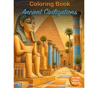 Coloring Book - Ancient Civilizations: For older Kids & Adults │ to creatively distract and relax the mind │ With the theme of Ancient Civilizations │ ... Books for Adults and older Children)