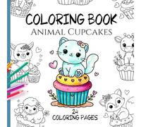 Coloring Book Animal Cupcakes- 24 Large Coloring Pages for Kids Ages 3+: Fun illustrations that spark creativity and encourage a love of coloring (Creative activity books for kids)