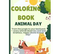 COLORING BOOK: ANIMAL DAY: "From the jungle to your backyard - every animal deserves care and kindness. Happy World Animal Day!"