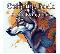 Coloring Book Animal Kingdom: Let go and let your mind explore nature