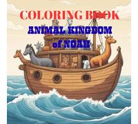 Coloring Book Animal Kingdom of Noah: Discover, Imagine, and Color the Animal Kingdom to Bring the Animals of Noah’s Ark to Life with Color