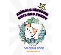 Coloring Book Animal's Kingdom Cute and Funny: Perfect for Toddlers and Young Artists - Easy and Big Designs to Color, 50 Fun and Creative Coloring Pages for Kids of All Ages