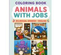 Coloring Book - Animals with Jobs - Bilingual Spanish - English: Libro de colorear - Animales con trabajos - Bilingue Español - Inglés