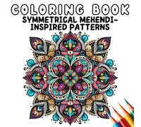 Coloring Book - Anti Stress - Symmetrical Mehendi-Inspired Patterns