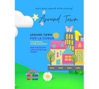 Coloring Book - Around Town: Learn Basic Spanish While Coloring - Bilingual Coloring Book - Premium Paper - Made In USA (Coloring Book- At Home- Learn ... Premium High Quality Paper - Made In USA)