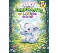 Coloring Book Baby Elephants for Kids Ages 6-12: Simple & Bold Designs, Cute Elephant Illustrations for Relaxation, Fun, and Creativity, 50+ Adorable Pages