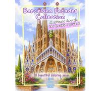 Coloring Book: Barcelona Facades Collection: The Coziest Corners of Barcelona | A Relaxing Mediterranean Architecture Coloring Book (Facades & Doors Series)