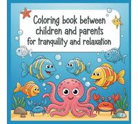 Coloring book between children and parents to achieve relaxation and tranquility: 40 fun, easy to paint for children and parents